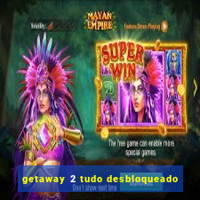 getaway 2 tudo desbloqueado